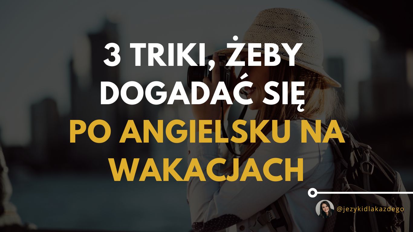 3 triki, żeby dogadać się po angielsku na wakacjach 