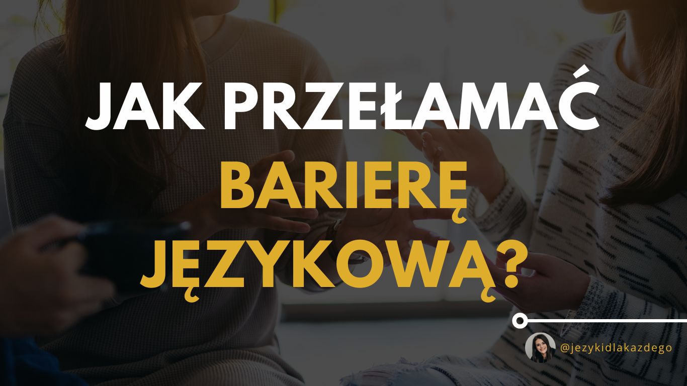 Jak przełamać barierę językową? 