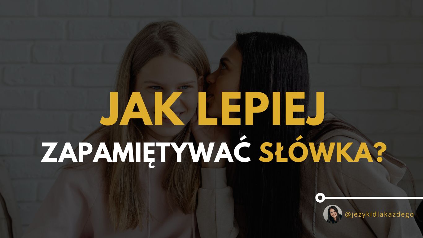 Jak lepiej zapamiętać słówka?