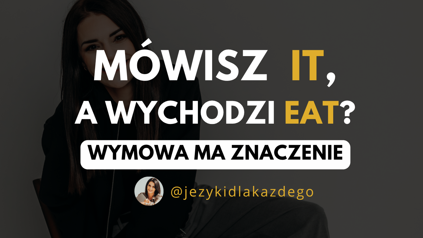 Polski akcent nie jest problemem. Ale jeśli "eat" i "it" brzmią tak samo – to już tak.