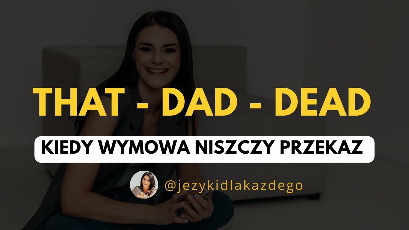 Jak poprawnie powiedzieć th? Dead, dad czy that